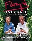 Floyd Uncorked: A No-Nonsense Guide to French Wine