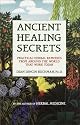 Ancient Healing Secrets: Practical Herbal Remedies from Around the World That Work Today