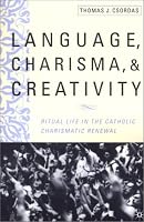 Language, Charisma, and Creativity: Ritual Life in the Catholic Charismatic Renewal