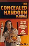 The Concealed Handgun Manual: How to Choose, Carry, and Shoot a Gun in Self Defense Chris Bird
