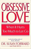 Obsessive Love: When It Hurts Too Much to Let Go