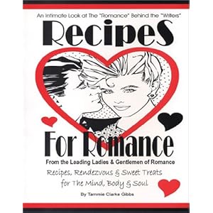 Recipes for Romance from The Leading Ladies & Gentlemen of Romance: Recipes, Rendezvous & Sweet Treats for the Mind, Body & Soul