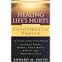 Healing Life's Hurts Through Theophostic Prayer: Let The Light Of Christ Set You Free From Lifelong Fears, Shame, False Guilt, Anxiety And Emotional Pain