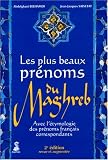 Les plus beaux pr�noms du Maghreb : Avec l'�tymologie des pr�noms fran�ais correspondants