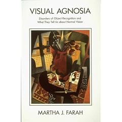 Visual Agnosia: Disorders of Object Recognition and What They Tell Us About Normal Vision (Issues in Biology of Language & Cognition)