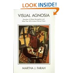 Visual Agnosia: Disorders of Object Recognition and What They Tell Us About Normal Vision (Issues in the Biology of Language and Cognition)