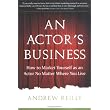 An Actor's Business: How to Market Yourself as an Actor No Matter Where You Live ~ Andrew Reilly