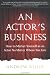 Book cover of An Actor's Business: How to Market Yourself as an Actor No Matter Where You Live.