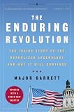 The Enduring Revolution: The Inside Story of the Republican Ascendancy and Why It Will Continue Major Garrett