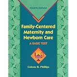 Family-Centered Maternity and Newborn Care: A Basic Text by Celeste R. Phillips