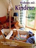 Wohnen mit Kindern: Planen, einrichten und erleben: Kinderzimmer, Spielparadiese, Erlebnisr�ume - Thomas Drexel