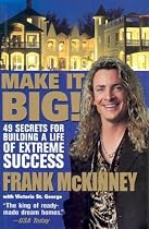 Make it Big: 49 Secrets for Building a Life of Extreme Success