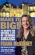 Make It BIG!: 49 Secrets for Building a Life of Extreme Success