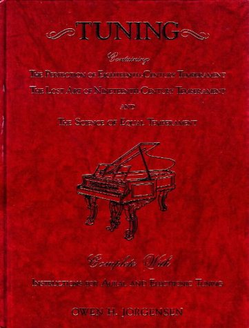 Tuning: Containing the Perfection of Eighteenth-Century Temperament, the Lost Art of Nineteenth-Century Temperament and the Science of Equal Temperament