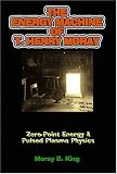 The Energy Machine of T. Henry Moray: Zero-Point Energy and Pulsed Plasma Physics
