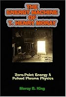 The Energy Machine of T. Henry Moray: Zero-Point Energy and Pulsed Plasma Physics
