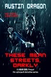These Mean Streets, Darkly (Cyberpunk Short Story): A Liquid Cool Prequel
