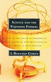 Science And The Founding Fathers : Science In The  Political Thought Of Jefferson, Franklin, Adams And  Madison