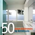 50 Great Bathrooms by Architects (By Architects)