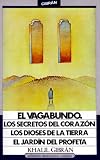 El vagabundo, los secretos del corazón, los dioses de la tierra, el jardín del profeta