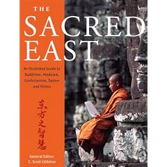 The Sacred East: An Illustrated Guide to Buddhism, Hinduism, Confucianism, Taoism and Shinto
