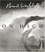 On High: The Adventures of Legendary Mountaineer, Photographer, and Scientist Brad Washburn by Bradford Washburn ISBN 079226911X