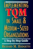 Implementing TQM in Small and Medium-Sized Organizations: A Step-by-Step Guide