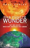 Das f&uuml;nfte Wunder - Auf der Suche nach dem Ursprung des Lebens - Paul Davies