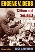 Eugene V. Debs: Citizen and Socialist (The Working Class in American History)