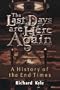 The Last Days Are Here Again: A History of the End Times