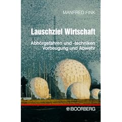 Lauschziel Wirtschaft. Abh�rgefahren und -techniken, Vorbeugung und Abwehr