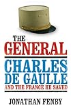 The general : Charles de Gaulle and the France he saved