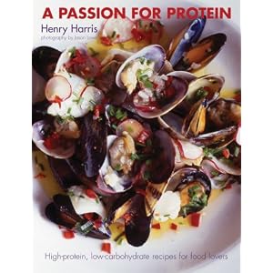 A Passion for Protein: High Protein, Low Carbohydrate Recipes for Food Lovers (Paperback) A Passion for Protein: High-Protein, Low-Carbohydrate Recipes for Food Lovers