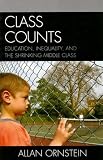 Class Counts : Education, Inequality, And The Shrinking  Middle Class