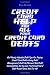 Credit Card Help For All Your Credit Card Debts: Get Really Valuable Debt Tips For Paying Credit Card Debts Using Debt Management, Debt Settlement And ... Credit Card Debt Relief Once And For All!