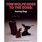 Tom Wolfe Goes to the Dogs: Dog Carving book cover