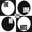 The Love Me Nots In Black & White