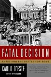 Fatal Decision: Anzio and the Battle for Rome