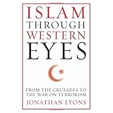 islam through western eyes from the crusades to the war on terrorism