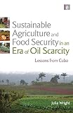 Sustainable agriculture and food security in an era of oil scarcity : lessons from Cuba