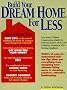 Build Your Dream Home for Less Build Your Dream Home for Less
