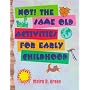 NOT!  The Same Old Activities For Early Childhood