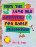 NOT!  The Same Old Activities For Early Childhood