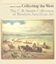 Collecting the West: The C.R. Smith Collection of Western American Art