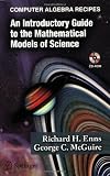 Computer Algebra Recipes: An Introductory Guide to the Mathematical Models of Science
