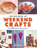 The big book of weekend crafts : over 90 step-by-step projects
