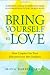 Bring Yourself to Love: How Couples Can Turn Disconnection into Intimacy