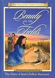 Beauty In The Fields: The Diary Of Ruth`s Fellow Harvester, Moab And Israel, About 1200 B.C. (Promised Land Diaries)