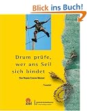 Drum pr�fe, wer ans Seil sich bindet. Einf�hrung in die Arbeit mit station�ren Ropes-Courses