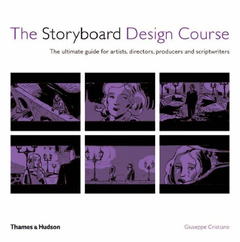 Storyboard Design Course: Principles, Practice, and Techniques - The Ultimate Guide for Artists, Directors, Producers and Scriptwriters
